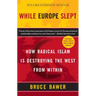 While Europe Slept: How Radical Islam is Destroying the West from Within