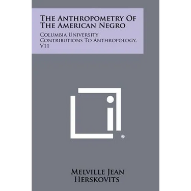 The Anthropometry Of The American Negro: Columbia University Contributions To Anthropology, V11