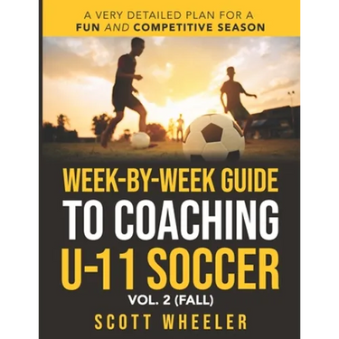 Week-By-Week Guide to Coaching U-11 Soccer Vol. 2 (Fall)