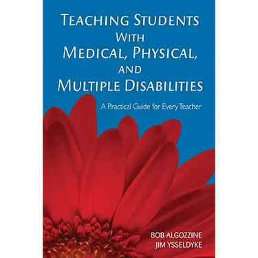 Teaching Students with Medical, Physical, and Multiple Disabilities: A Practical Guide for Every Teacher