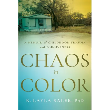 Chaos in Color: A Memoir of Childhood Trauma and Forgiveness