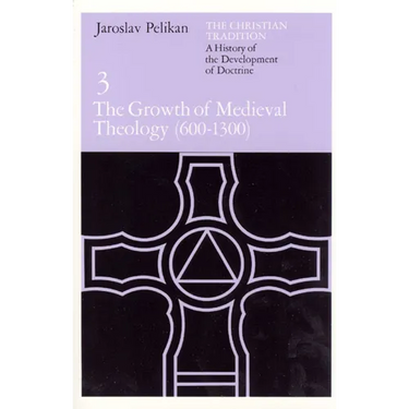 The Christian Tradition: A History of the Development of Doctrine, Volume 3: The Growth of Medieval Theology (600-1300) Volume 3