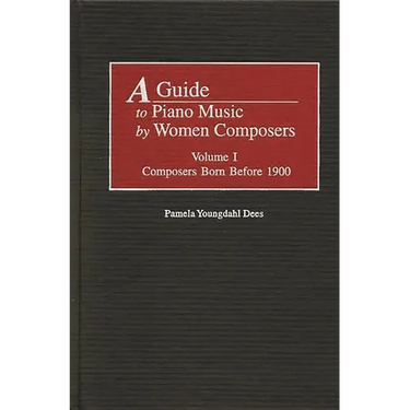 A Guide to Piano Music by Women Composers: Volume One, Composers Born Before 1900
