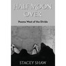 Half Moon Over: Poems West of the Divide