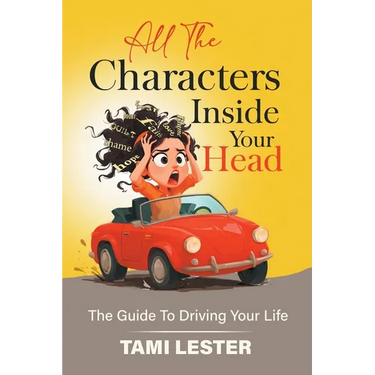 All The Characters Inside Your Head: The Guide To Driving Your Life