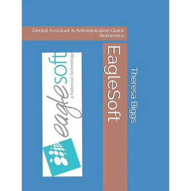 EagleSoft: Dental Assistant & Administration Quick Reference
