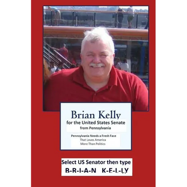 Brian Kelly for the United States Senate from PA: Pennsylvania needs a fresh face that loves America more than politics.