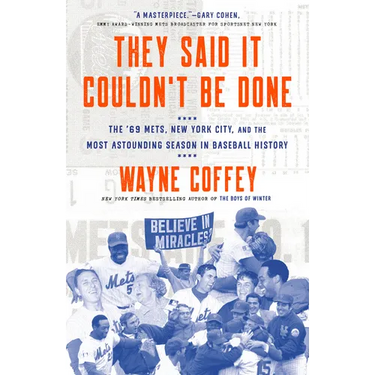 They Said It Couldn't Be Done: The '69 Mets, New York City, and the Most Astounding Season in Baseball History