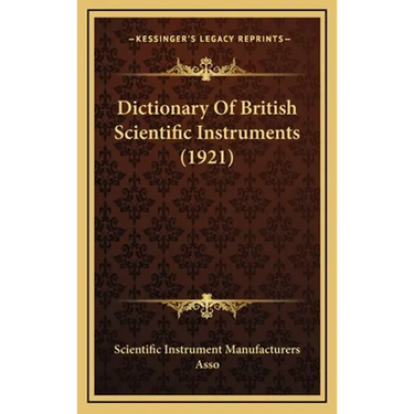Dictionary Of British Scientific Instruments (1921)