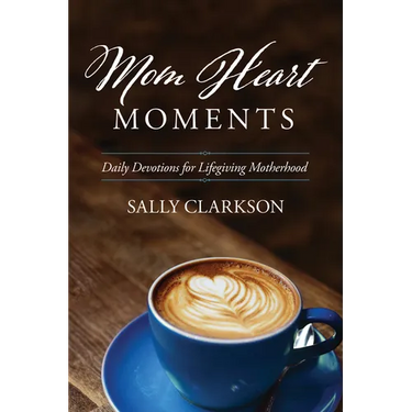Mom Heart Moments: Daily Devotions for Lifegiving Motherhood