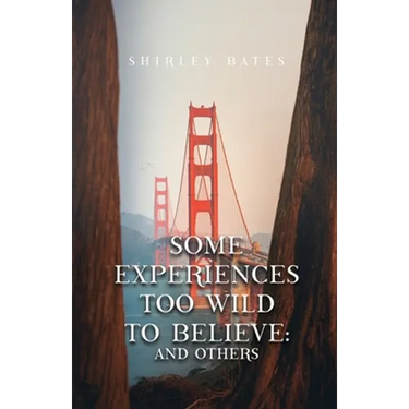Some Experiences Too Wild To Believe: And Others