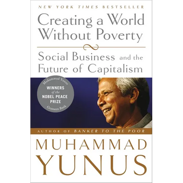 Creating a World Without Poverty: Social Business and the Future of Capitalism