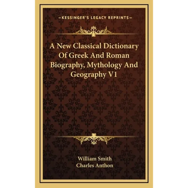 A New Classical Dictionary Of Greek And Roman Biography, Mythology And Geography V1