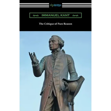 The Critique of Pure Reason: (Translated by J. M. D. Meiklejohn)