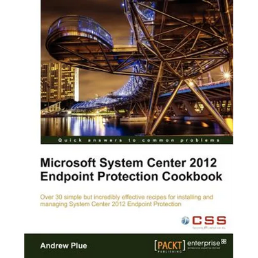 Microsoft System Center 2012 Endpoint Protection Cookbook