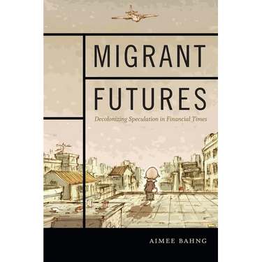 Migrant Futures: Decolonizing Speculation in Financial Times