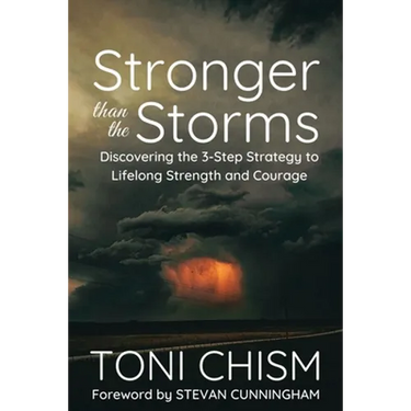 Stronger than the Storms: Discovering the 3-Step Strategy to Lifelong Strength and Courage