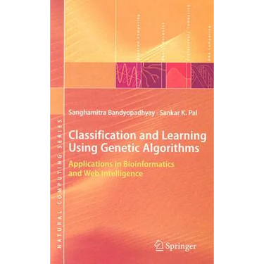 Classification and Learning Using Genetic Algorithms: Applications in Bioinformatics and Web Intelligence