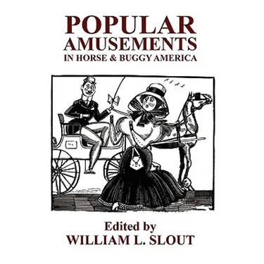 Popular Amusements in Horse & Buggy America: An Anthology of Contemporaneous Essays