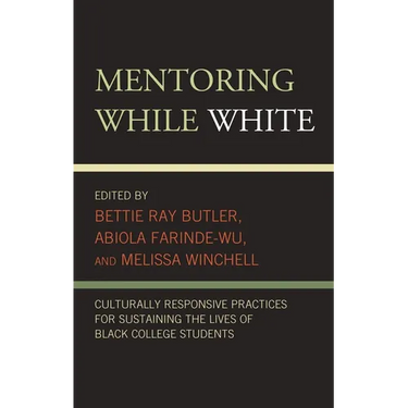 Mentoring While White: Culturally Responsive Practices for Sustaining the Lives of Black College Students