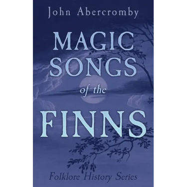 Magic Songs of the Finns (Folklore History Series)
