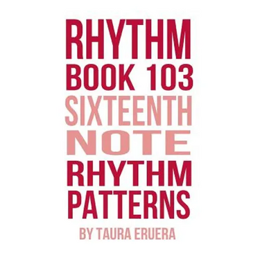 Rhythm Book 103: Sixteenth Note Rhythm Patterns