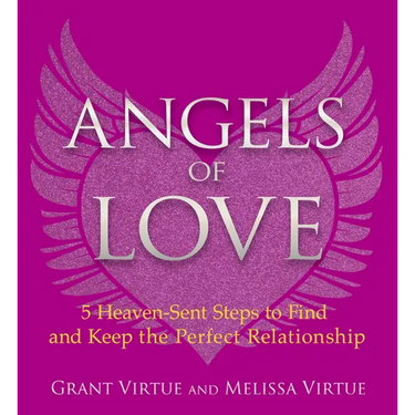 Angels of Love: 5 Heaven-Sent Steps to Find and Keep the Perfect Relationship