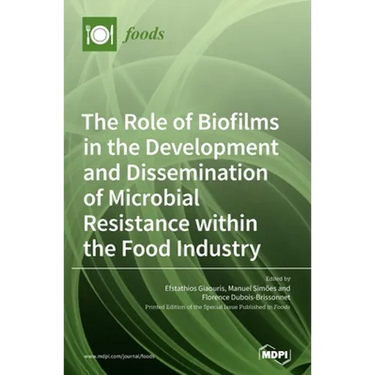 The Role of Biofilms in the Development and Dissemination of Microbial Resistance within the Food Industry