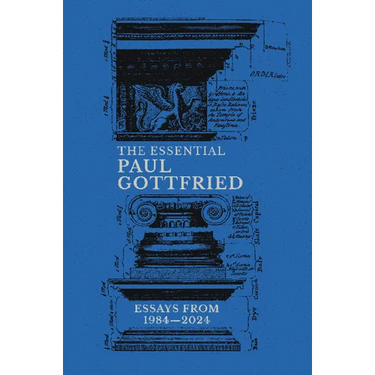 The Essential Paul Gottfried: Essays from 1984-2024: Essays from 1984-2024