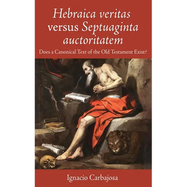 Hebraica Veritas Versus Septuaginta Auctoritatem: Does a Canonical Text of the Old Testament Exist?