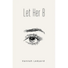 Let Her B