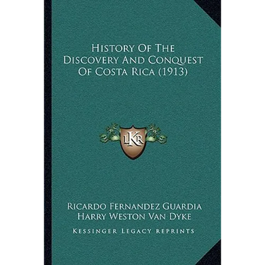 History Of The Discovery And Conquest Of Costa Rica (1913)