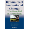 Dynamics of Institutional Change: The Hospital in Transition