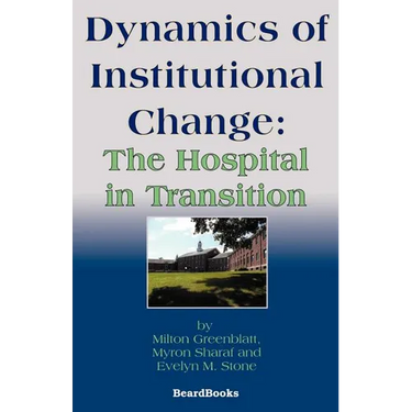 Dynamics of Institutional Change: The Hospital in Transition