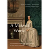A Material World: Culture, Society, and the Life of Things in Early Anglo-America