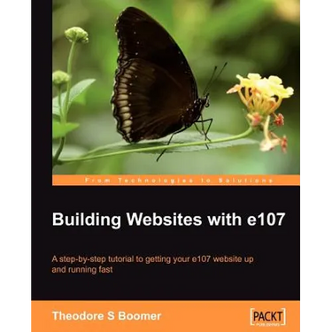 Building Websites with E107: A Step by Step Tutorial to Getting Your E107 Website Up and Running Fast