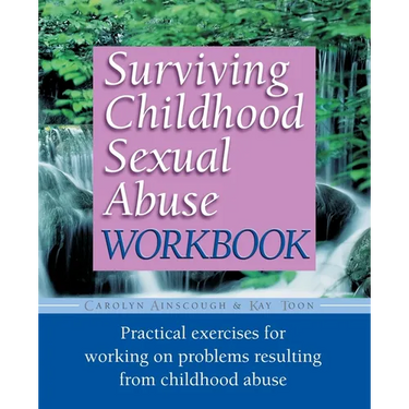 Surviving Childhood Sexual Abuse Workbook: Practical Exercises For Working On Problems Resulting From Childhood Abuse