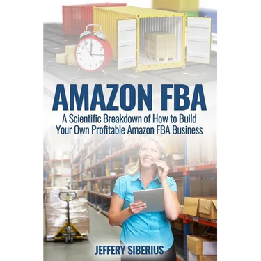 Amazon FBA: A Scientific Breakdown of How to Build Your Own Profitable Amazon FBA Business