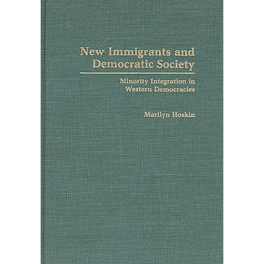 New Immigrants and Democratic Society: Minority Integration in Western Democracies
