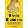 Brain Blunders: Uncover Everyday Illusions and Fallacies, Defeat Your Flawed Thinking Habits, And Think Smarter