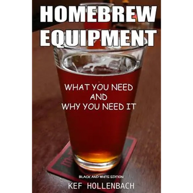 Homebrew Equipment (Black and White): What You Need and Why You Need It