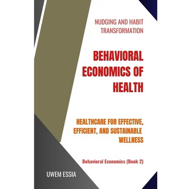 Behavioral Economics of Health: Healthcare for Effective, Efficient, and Sustainable Wellness