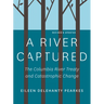 A River Captured: The Columbia River Treaty and Catastrophic Change - Revised and Updated
