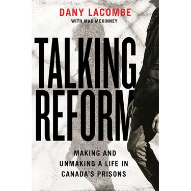Talking Reform: Making and Unmaking a Life in Canada's Prisons