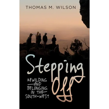 Stepping Off: Rewilding and Belonging in the South-West