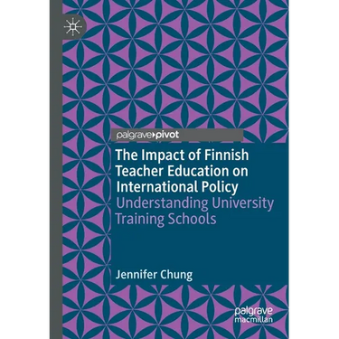 The Impact of Finnish Teacher Education on International Policy: Understanding University Training Schools
