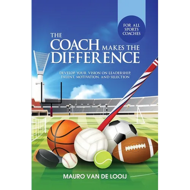 The Coach Makes The Difference: Develop Your Vision on Leadership, Talent, Motivation, and Selection
