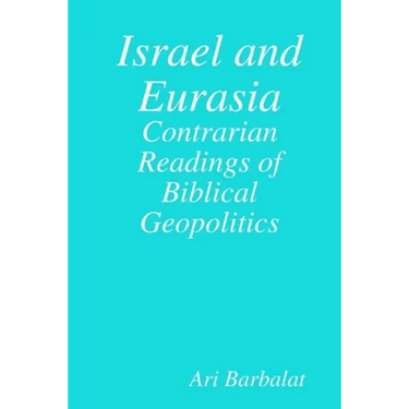 Israel and Eurasia: Contrarian Readings of Biblical Geopolitics