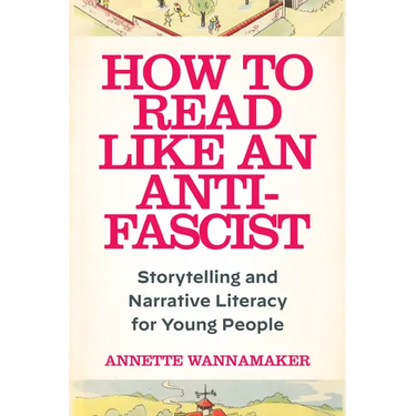 How to Read Like an Anti-Fascist: Storytelling and Narrative Literacy for Young People