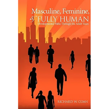 Masculine, Feminine, and Fully Human: Developmental Paths Through the Adult Years